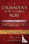 Lester, Anne E., Morreale, Laura K. - A Crusader's Death and Life in Acre