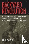 Apor, Peter - Backyard Revolution
