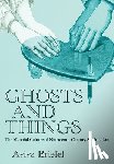 Briefel, Aviva (Bowdoin College) - Ghosts and Things