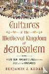 Kedar, Benjamin Z - Cultures of the Medieval Kingdom of Jerusalem