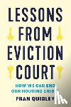 Quigley, Fran - Lessons from Eviction Court: How We Can End Our Housing Crisis