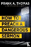 Thomas, Frank A. - How to Preach a Dangerous Sermon