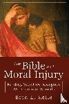 Kelle, Brad E. - Bible and Moral Injury, The