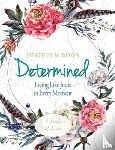Dixon, Heather M. - Determined - Women's Bible Study Participant Workbook