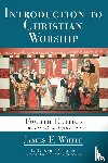 White, James F. - Introduction to Christian Worship: Fourth Edition