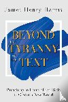 Harris, James Henry - Beyond the Tyranny of the Text