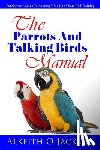 Training, Parrot - The Parrots And Talking Birds Manual: Pet Owner's Guide To Keeping, Feeding, Care And Training