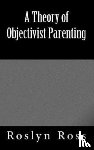 Ross, Roslyn - A Theory of Objectivist Parenting
