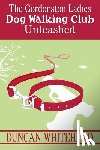 Whitehead, Duncan - The Gordonston Ladies Dog Walking Club Unleashed