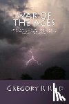 Reid, Gregory R. - War of the Ages: A Complete Scriptural Guide to Confronting and Defeating Satan's Kingdom