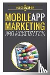 Genadinik, Alex - Mobile App Marketing And Monetization: How To Promote Mobile Apps Like A Pro: Learn to promote and monetize your Android or iPhone app. Get hundreds o