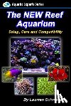 Schmoyer, Laurren J. - The New Reef Aquarium: Setup, Care and Compatibility (+ Free Bonus Material)