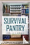 Morris, Timothy S. - Survival Pantry: The Definitive Survival Guide for Food Storage, Water Storage, Canning, and Preserving for Emergencies