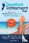 Shuler, Doyle - The Barefoot Retirement Plan: Safely Build a Tax-Free Retirement Income Using a Little-Known 150 Year Old Proven Retirement Planning Method That Bea