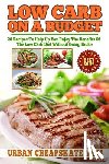 Mom, Urban Cheapskate - Low Carb On A Budget: 20 Recipes To Help Up You Enjoy The Benefits Of The Low Carb Diet Without Going Broke