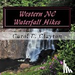 Clayton, Cynthia G. - Western NC Waterfall Hikes: A Guide for Casual Hikers