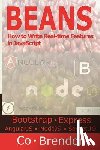 Co, Brendon - Beans: Bootstrap, ExpressJS, AngularJS, NodeJS, Socket.IO-How to Write Real-time Features in JavaScript