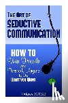 Peters, Karma - The Art of Seductive Communication: How to Win Friends and Persuade Anyone to Do What You Want