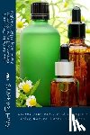 Rauvers, Scott - How to Make Tinctures, Extracts, Flower Essences and Homeopathic Remedies: Soothe Your Body, Mind and Spirit using Natural Herbal Tinctures