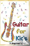 Daniels, Mark - Guitar for Kids: A Beginner's Guide