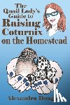 Crunk, Brandi - The Quail Lady's Guide to Raising Coturnix on the Homestead
