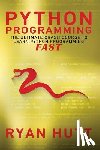 Hutt, Ryan - Python: Learn Python FAST! - The Ultimate Crash Course to Learning the Basics of the Python Programming Language In No Time