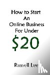 Lee, Russell - How to Start an Online Business for Under $20