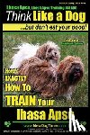 Pearce, Paul Allen - Lhasa Apso, Lhasa Apso Training AAA AKC: Think Like a Dog But Don't Eat your Poop! Lhasa Apso Breed Expert Training: Here's EXACTLY How To TRAIN Your
