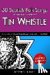 Ducke, Stephen - 30 Scottish Folk Songs with Sheet Music and Fingering for Tin Whistle