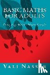Nasser, Vali - Basic Maths for Adults: Everyday Maths Made Simple