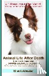 Atwater, Brent - Animal Life After Death & Animal Reincarnation: Pet Loss Answers for all your heart's Questions!
