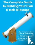 Manning, Kevin J. - The Complete Guide to Building Your Own 8-Inch Telescope