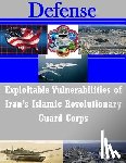 U. S. Army War College - Exploitable Vulnerabilities of Iran's Islamic Revolutionary Guard Corps