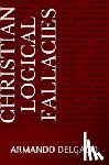 Delgado, Armando - Christian Logical Fallacies