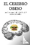 Jiménez, L. - El cerebro obeso: Las claves para combatir la obesidad estan en el cerebro