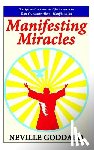 Goddard, Neville - Manifesting Miracles: Specific Instructions and 36 Answers to Your Questions About Manifestation