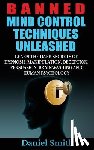 Smith, Daniel - Banned Mind Control Techniques Unleashed