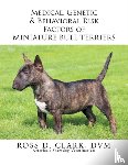 Clark DVM, Ross D - Medical, Genetic & Behavioral Risk Factors of Miniature Bull Terriers
