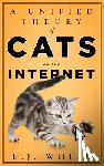 White, E.J. - A Unified Theory of Cats on the Internet