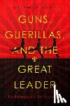Young, Benjamin R. - Guns, Guerillas, and the Great Leader