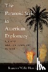 Wolfe-Hunnicutt, Brandon - The Paranoid Style in American Diplomacy