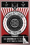 Coyne, Christopher J., Hall, Abigail R. - Manufacturing Militarism