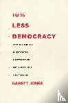 Jones, Garett - 10% Less Democracy