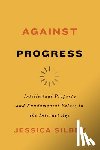 Silbey, Jessica - Against Progress