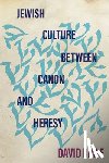 Biale, David - Jewish Culture Between Canon and Heresy
