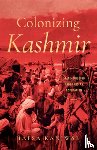 Kanjwal, Hafsa - Colonizing Kashmir