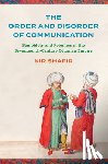Shafir, Nir - The Order and Disorder of Communication: Pamphlets and Polemics in the Seventeenth-Century Ottoman Empire