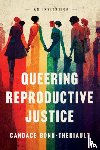 Bond-Theriault, Candace - Queering Reproductive Justice