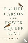 Maxwell, Lida - Rachel Carson and the Power of Queer Love