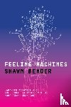 Bender, Shawn - Feeling Machines